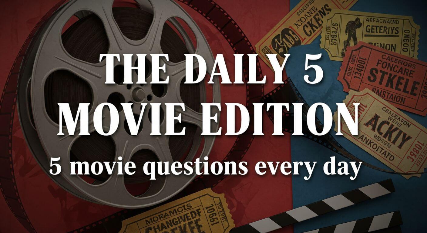 The Daily 5 — Movie Edition