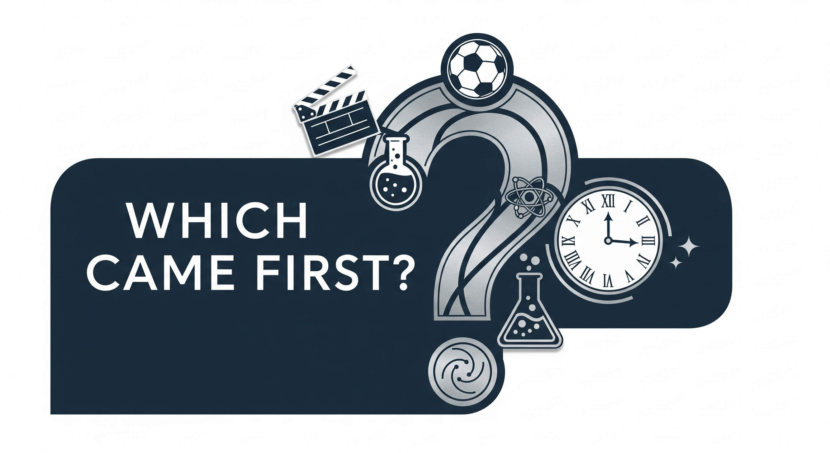 Which Came First?